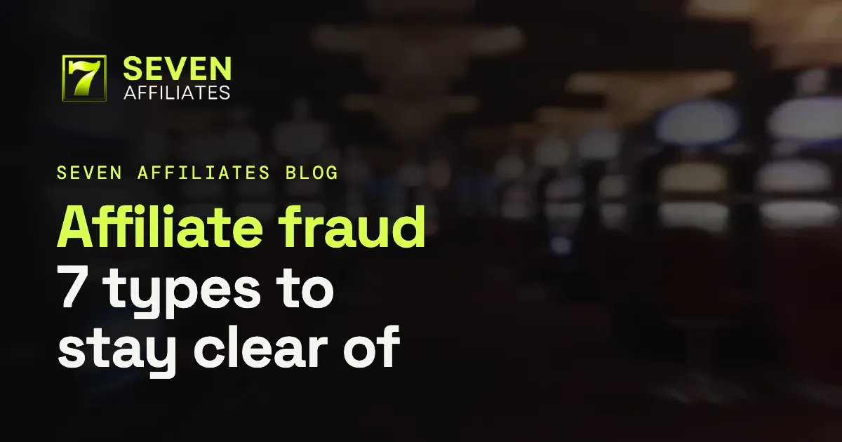 Affiliate Fraud: 7 Types to Stay Clear Of